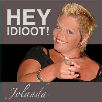 Hey Idioot by Jolanda