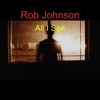 All I See by Rob Johnson