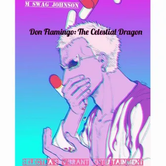 Don Flamingo :The Celestial Dragon by M Swag Johnson