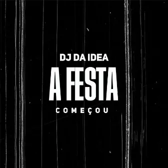 A Festa Começou by Dj Da Idea