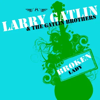 Broken Lady by Larry Gatlin & The Gatlin Brothers