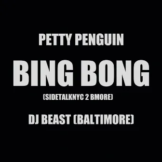 BING BONG (SIDETALKNYC 2 BMORE) by Petty Penguin