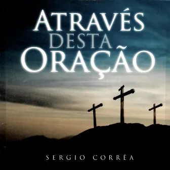 Através Desta Oração by Sergio Correa