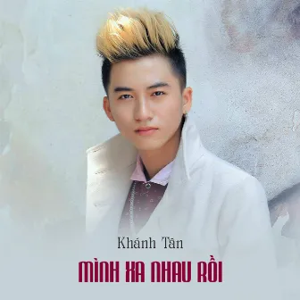 Mình Xa Nhau Rồi by Khánh Tân