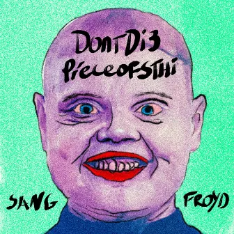 Dontdi3/Pieceofsthi by Sang Froyd