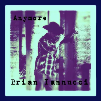 Anymore by Brian Iannucci