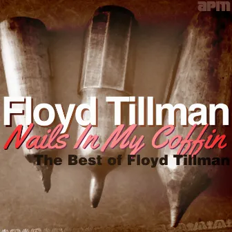 Nails In My Coffin - The Best Of Floyd Tillman by Floyd Tillman