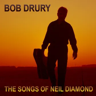 The Songs of Neil Diamond by Bob Drury