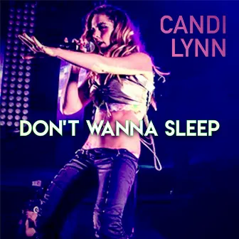 Don't Wanna Sleep by Candi Lynn