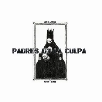 Padres de la Culpa by Gente Jodida