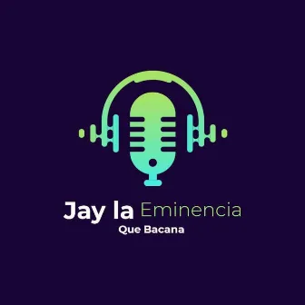 Que Bacana by Jay La Eminencia