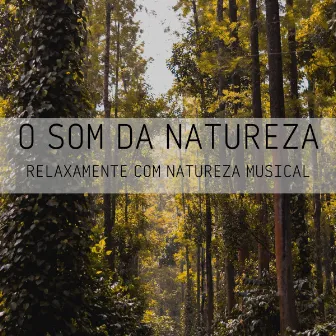 O Som Da Natureza: Relaxamente Com Natureza Musical by Música Para Cães Adormecidos