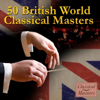 50 British World Classical Masters by World Royal Philharmonic Orchestra Of London