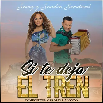 Si Te Deja el Tren by Samy y Sandra Sandoval