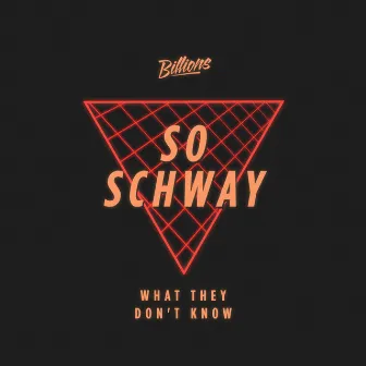 What They Don't Know EP by So Schway