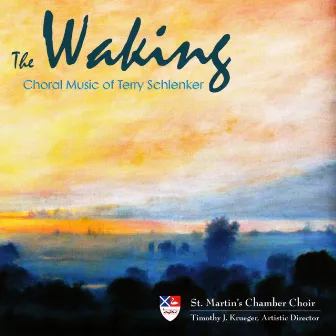 The Waking: Choral Music of Terry Schlenker by St. Martin's Chamber Choir