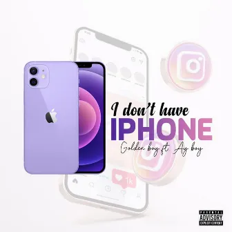 I Don't Have Iphone by Golden Boy