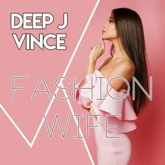 Fashion Wife by Deep J Vince