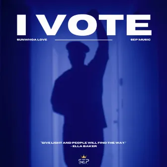 I Vote by Sunwhoa Love