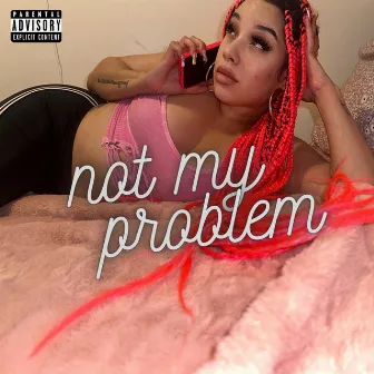 Not My Problem by Milani Bandz