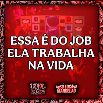 Essa É do Job Ela Trabalha na Vida by CJ FORTE ABRAÇO