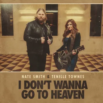 I Don’t Want to Go To Heaven (with Tenille Townes) by Nate Smith