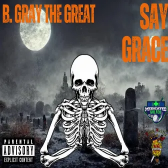 SAY GRACE by B. Gray The Great