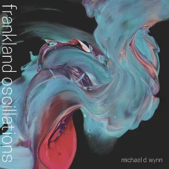 Frankland Oscillations by Michael D. Wynn