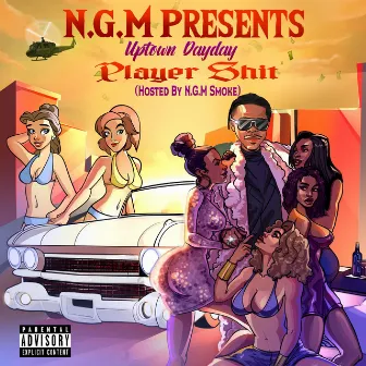 Playa Shit (Hosted by NGM Smoke) by Uptown DayDay