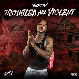 Troubled and Violent by Iroctv