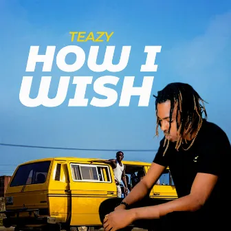 How I Wish by Teazy