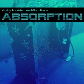 Absorption by Dirty Lookin' Mobile Disco