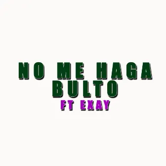 No Me Haga Bulto by DJ Akolatroniko