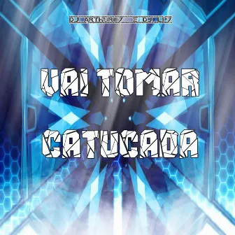 VAI TOMAR CATUCADA by DJ LP7