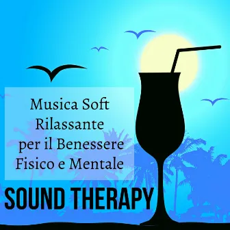 Sound Therapy - Musica Melodica Soft Rilassante per il Benessere Fisico e Mentale con Sottofondo Musicale dalla Natura Strumentale Lounge Chillout by Healing Music