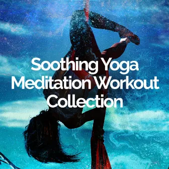 ! ! ! ! Soothing Yoga Meditation Workout Collection ! ! ! ! by Meditate to Relaxation Music