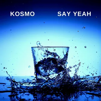 Say Yeah by Kosmo