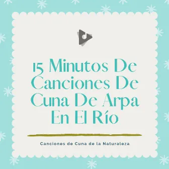 15 Minutos De Canciones De Cuna De Arpa En El Río by Canciones Para Bebés Y Música Para Bebé