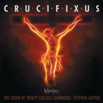 Kenneth Leighton: Crucifixus & Other Choral Works by The Choir Of Trinity College, Cambridge