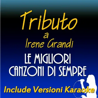 Tributo a Irene Grandi: le migliori canzoni di sempre (Include versioni karaoke) by Ester Lo Brutto