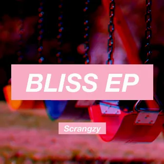 Bliss EP by Scrangzy