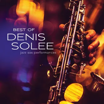 Best Of Denis Solee: Jazz Sax Performances by Denis Solee