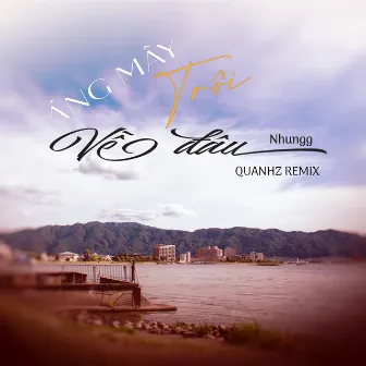 Áng Mây Trôi Về Đâu (Quanhz Remix) by Nhungg