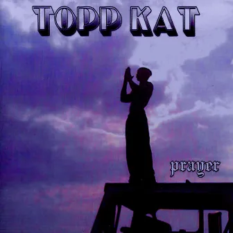 PRAYER by Topp Kat