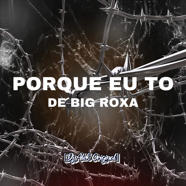 Porque Eu To de Big Roxa