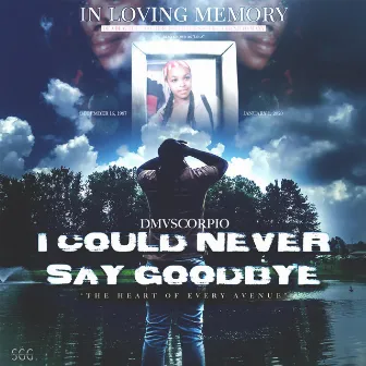 I Could Never Say Goodbye by Dmvscorpio