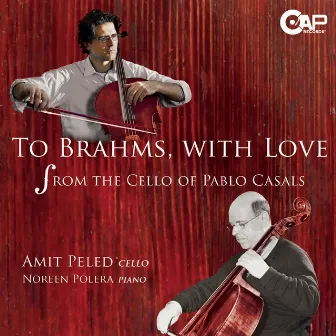 To Brahms, With Love - From the Cello of Pablo Casals by Noreen Polera