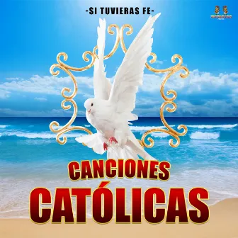 Si Tuvieras Fe by Canciones Catolicas