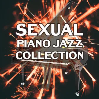 Sexual Piano Jazz Collection: The Best Smooth Instrumental Background, Sexy Jazz for Lovers, Sensual & Romantic Evening with Soothing Sounds of Saxophone and Guitar by Instrumental Jazz Music Ambient