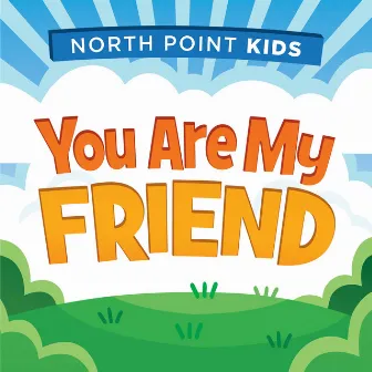 You Are My Friend (feat. Alex Sasser) by North Point Kids